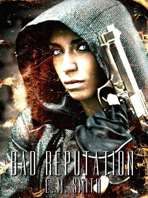 Title details for Bad Reputation (Agent Juliet #4) by E. M. Smith - Available